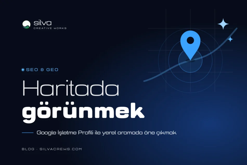 Haritada Görünmek: Google İşletme Profili ile Yerel Aramada Öne Çıkmak
